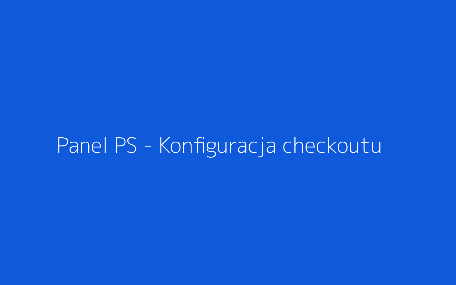 Panel administracyjny — pełna konfiguracja bloków checkoutu z poziomu CP.